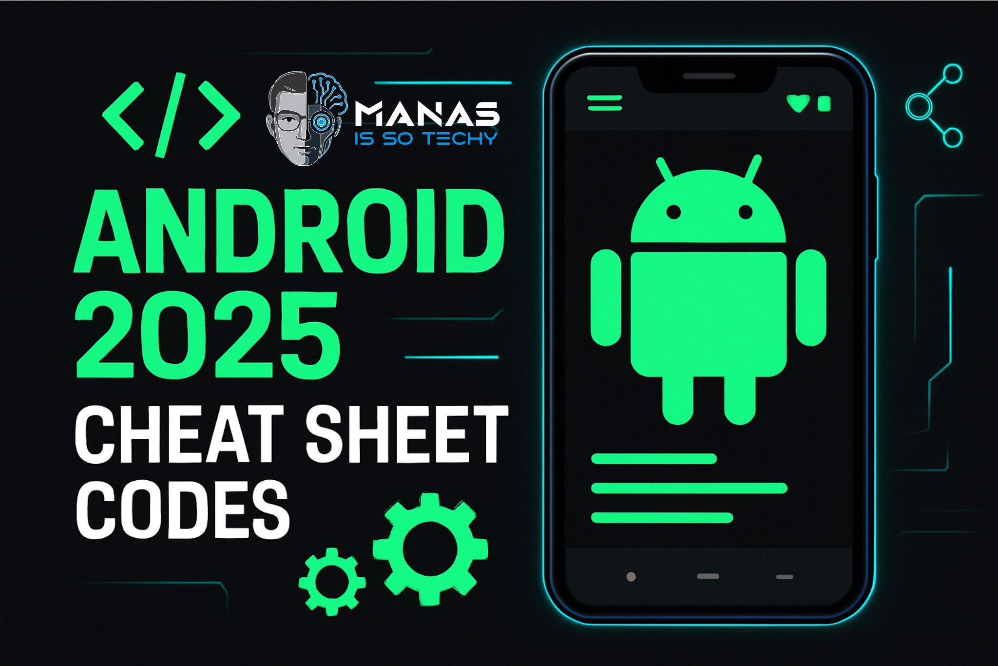 🔑 Android 2025 Cheat Sheet Codes – The Ultimate Developer & Power User Guide